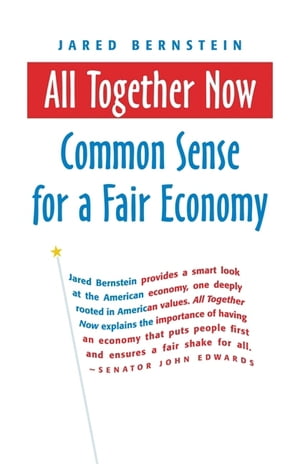 All Together Now Common Sense for a Fair Economy【電子書籍】[ Jared Bernstein ]