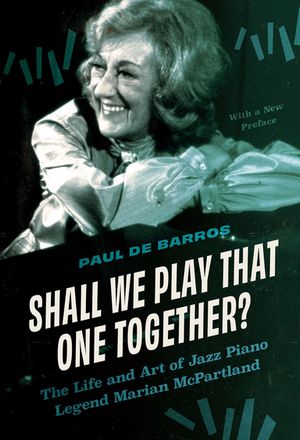 Shall We Play That One Together? The Life and Art of Jazz Piano Legend Marian McPartland, With a New Preface【電子書籍】[ Paul de Barros ]