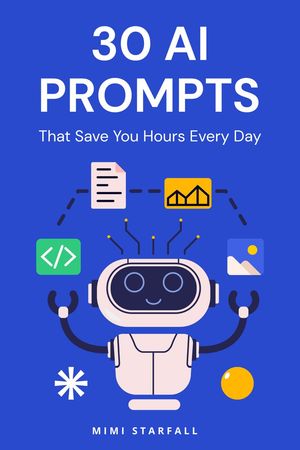30 AI Prompts That Save You Hours Every Day