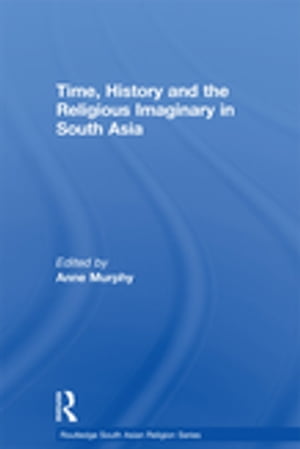 Time, History and the Religious Imaginary in South Asia