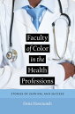 Faculty of Color in the Health Professions Stories of Survival and Success【電子書籍】 Dena Hassouneh