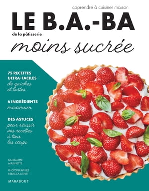 Le B.A.-BA de la cuisine - P?tisserie moins sucr?e【電子書籍】[ Elisabeth Gu?des ]