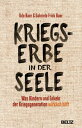 Kriegserbe in der Seele Was Kindern und Enkeln der Kriegsgeneration wirklich hilft