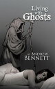 Living with Ghosts【電子書籍】 Andrew Bennett