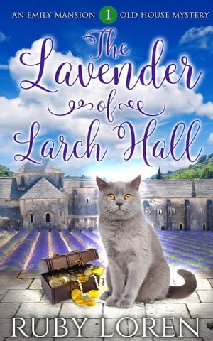 The Lavender of Larch Hall Emily Mansion Old House Mysteries, #1【電子書籍】[ Ruby Loren ]
