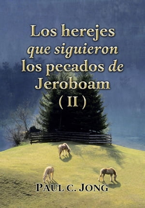 Los herejes que siguieron los pecados de Jeroboam (II)