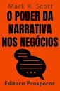 ŷKoboŻҽҥȥ㤨O Poder Da Narrativa Nos Neg?cios - Aprenda A Transformar Hist?rias Em Vantagem Competitiva Cole??o Liberdade Financeira, #8Żҽҡ[ Editora Prosperar ]פβǤʤ300ߤˤʤޤ