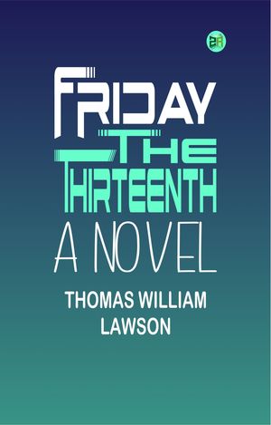 Friday, the Thirteenth: A NovelŻҽҡ[ Thomas William Lawson ]