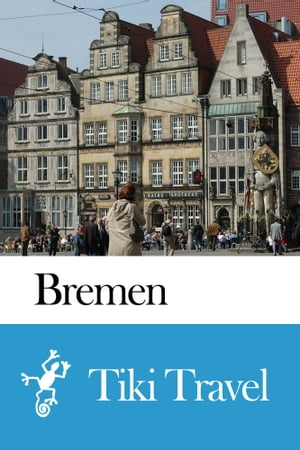 Bremen (Germany) Travel Guide - Tiki Travel【電子書籍】[ Tiki Travel ]