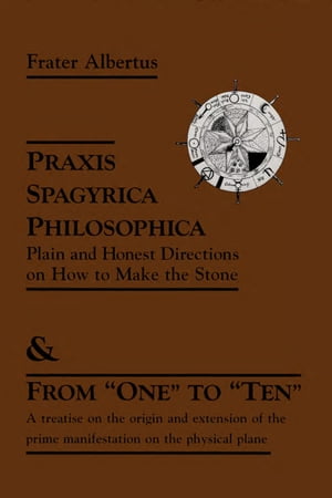 Praxis Spagyrica Philosophica Ot Plain and Honest Directions on How to Make the Stone