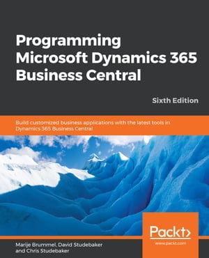 Programming Microsoft Dynamics 365 Business Central Build customized business applications with the latest tools in Dynamics 365 Business Central, 6th Edition【電子書籍】[ David Studebaker ]