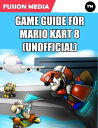 ŷKoboŻҽҥȥ㤨Game Guide for Mario Kart 8 (UnofficialŻҽҡ[ Fusion Media ]פβǤʤ427ߤˤʤޤ