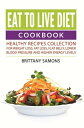 Eat to Live Diet Cookbook Healthy Recipes Collection For Weight Loss, Fat Loss, Flat Belly, Lower Blood Pressure and Higher Energy Levels【電子書籍】 Brittany Samons