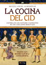 La cocina del Cid Historia de los yantares y banquetes de los caballeros medievales