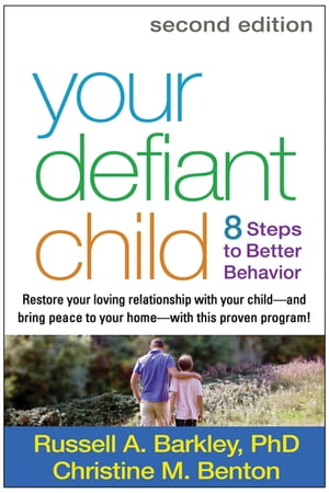 Your Defiant Child Eight Steps to Better Behavior【電子書籍】[ Russell A. Barkley, PhD, ABPP, ABCN ]