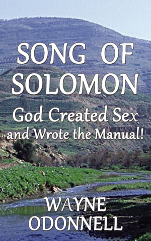 Song of Solomon: God Created Sex and Wrote the Manual!