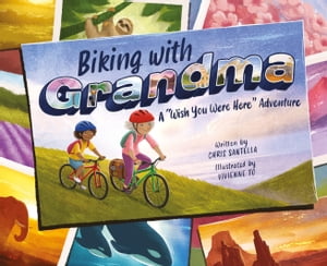 Biking with Grandma A Wish You Were Here Adventure【電子書籍】 Chris Santella