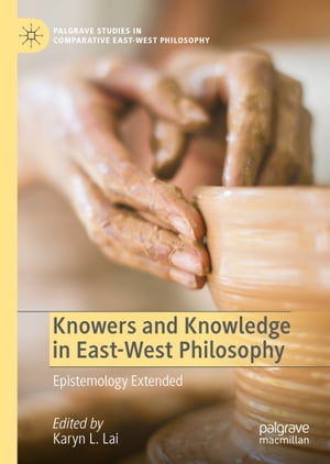 Knowers and Knowledge in East-West Philosophy