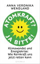 Atomkraft Ja bitte Klimawandel und Energiekrise: Wie Kernkraft uns jetzt retten kann【電子書籍】 Dr. Anna Veronika Wendland