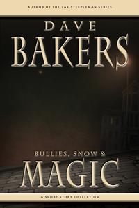 Bullies, Snow and Magic A Short Story CollectionŻҽҡ[ Dave Bakers ]