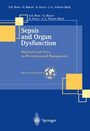 Sepsis and Organ Dysfunction Bad and Good News on Prevention and Management【電子書籍】
