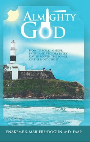Almighty God How to Walk in Hope, Faith, and Victory Everyday Through the Power of the Holy Ghost【電子書籍】[ Enakeme S. Mari..