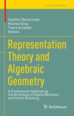 Representation Theory and Algebraic Geometry A Conference Celebrating the Birthdays of Sasha Beilinson and Victor Ginzburg【電子書籍】