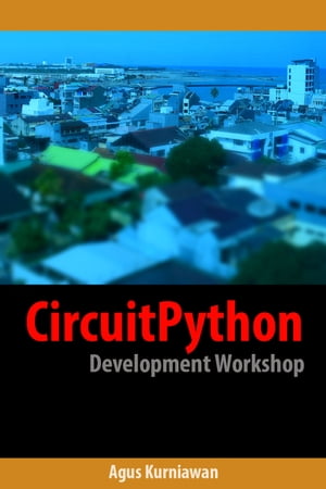 CircuitPython Development Workshop【電子書籍】[ Agus Kurniawan ]