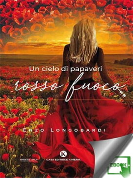 Un cielo di papaveri rosso fuoco【電子書籍】[ Enzo Longobardi ]