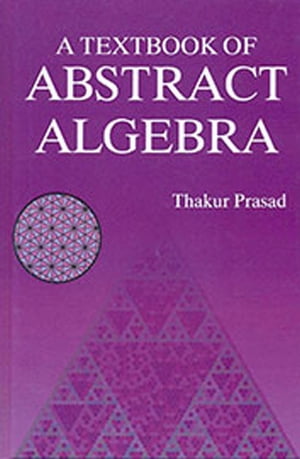 A Textbook Of Abstract Algebra【電子書籍】 Thakur Prasad