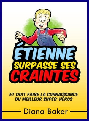 ?tienne Surpasse Ses Craintes et doit faire la connaissance du meilleur super-h?ros【電子書籍】[ Diana Baker ]