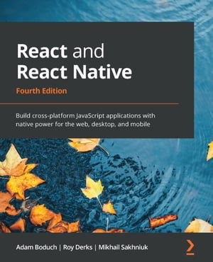 React and React Native Build cross-platform JavaScript applications with native power for the web, desktop, and mobile【電子書籍】[ Adam Boduch ]