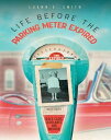 Life Before the Parking Meter Expired Includes Race Cars, Airplanes, and Murder【電子書籍】 Luann E. Smith