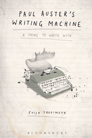 Paul Auster's Writing MachineA Thing to Write With【電子書籍】[ Evija Trofimova ]