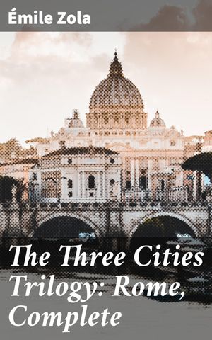 ŷKoboŻҽҥȥ㤨The Three Cities Trilogy: Rome, Complete Unveiling Rome: A Realistic Tale of Urban Life and Social Struggles in the 19th CenturyŻҽҡ[ ?mile Zola ]פβǤʤ440ߤˤʤޤ