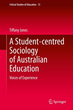 A Student-centred Sociology of Australian Education Voices of Experience【電子書籍】[ Tiffany Jones ]