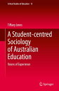 A Student-centred Sociology of Australian Education Voices of Experience【電子書籍】[ Tiffany Jones ]