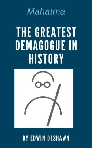 Mahatma: The Greatest Demagogue in History