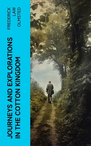 Journeys and Explorations in the Cotton Kingdom A Traveller's Observations on Cotton and Slavery in the American Slave States Based Upon Three Former Journeys and Investigations