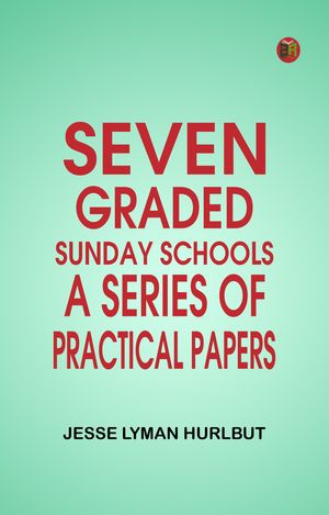 ŷKoboŻҽҥȥ㤨Seven Graded Sunday Schools: A Series of Practical PapersŻҽҡ[ Jesse Lyman Hurlbut ]פβǤʤ158ߤˤʤޤ