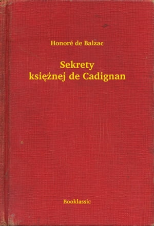 Sekrety ksi??nej de CadignanŻҽҡ[ Honor? de Balzac ]