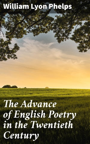 The Advance of English Poetry in the Twentieth Century