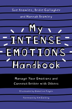 My Intense Emotions Handbook Manage Your Emotions and Connect Better with Others【電子書籍】 Sue Knowles