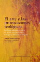 El arte y las provocaciones teol?gicas Di?logos emergentes entre las artes, teor?as est?ticas, teolog?a y estudios de religi?n