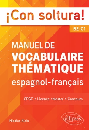 ?Con soltura! Manuel de vocabulaire th?matique espagnol-fran?ais B2-C1 CPGE, Licence, Master, Concours