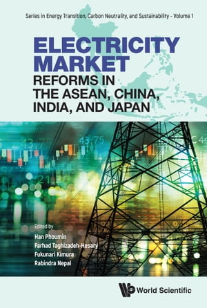 Electricity Market Reforms in the ASEAN, China, India, and Japan【電子書籍】 Phoumin Han