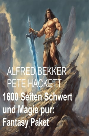 1600 Seiten Schwert und Magie pur: Fantasy PaketŻҽҡ[ Alfred Bekker ]