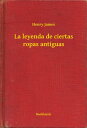 ŷKoboŻҽҥȥ㤨La leyenda de ciertas ropas antiguasŻҽҡ[ Henry James ]פβǤʤ100ߤˤʤޤ