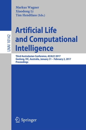 Artificial Life and Computational Intelligence Third Australasian Conference, ACALCI 2017, Geelong, VIC, Australia, January 31 ? February 2, 2017, Proceedings