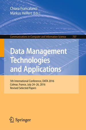 Data Management Technologies and Applications 5th International Conference, DATA 2016, Colmar, France, July 24-26, 2016, Revised Selected Papers